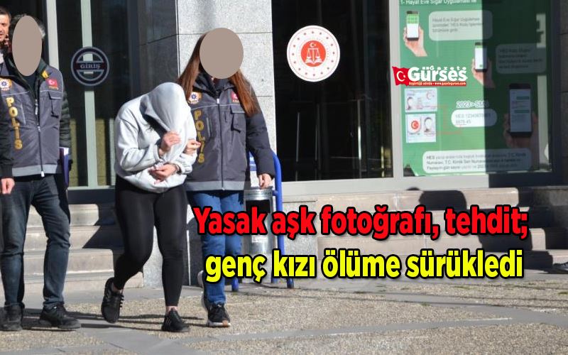 Yasak aşk fotoğrafı, tehdit; genç kızı ölüme sürükledi