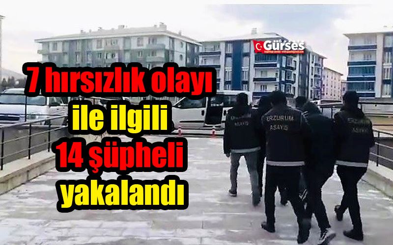 7 hırsızlık olayı ile ilgili 14 şüpheli yakalandı