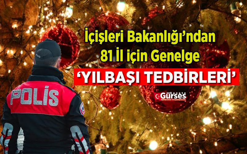 İçişleri Bakanlığı yılbaşı dolayısıyla alınacak tedbirleri belirledi