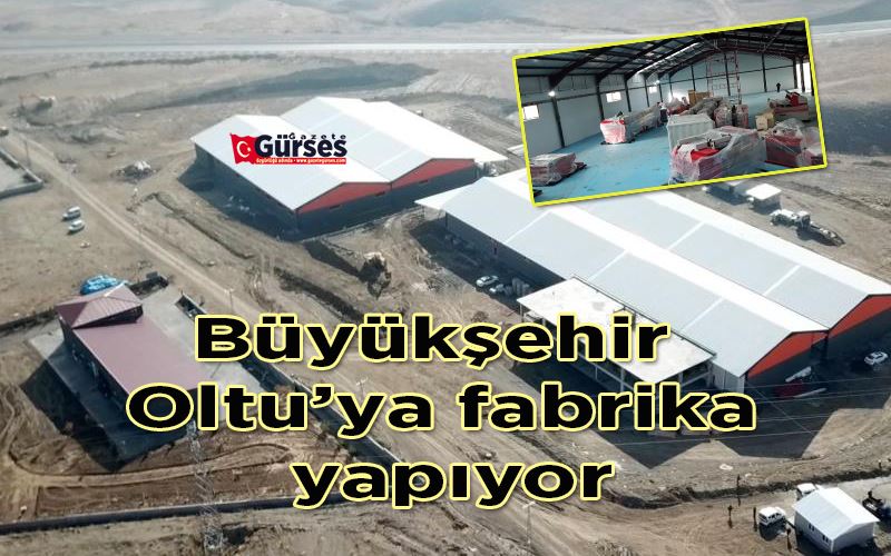 Büyükşehir Oltu’ya fabrika yapıyor