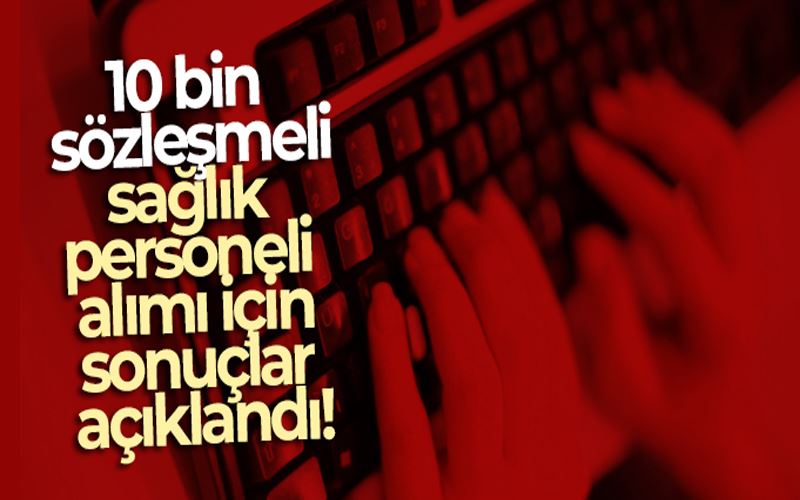 10 bin sözleşmeli sağlık personeli alımı için sonuçlar açıklandı