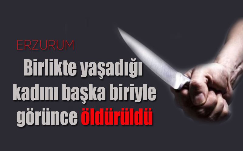 Birlikte yaşadığı kadını başka biriyle görünce öldürüldü