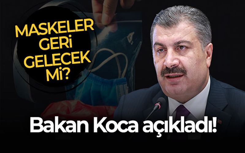 Maskeler geri gelecek mi? Bakan Koca açıkladı!
