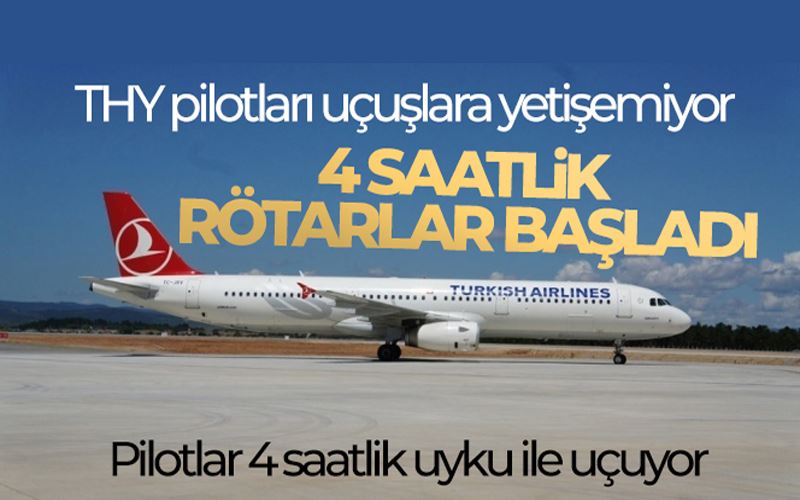 THY pilotları uçuşlara yetişemiyor, 4 saatlik rötarlar başladı