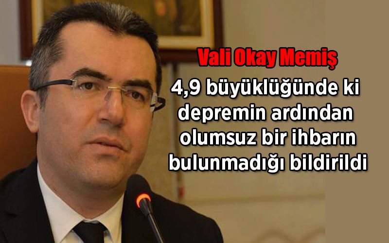 Vali Okay Memiş: ‘Olumsuz bir durum bulunmuyor’