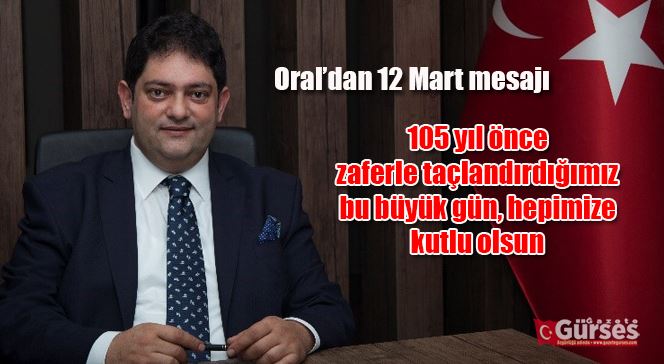 Oral’dan 12 Mart mesajı