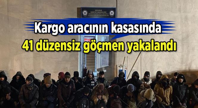 Kargo aracının kasasında 41 düzensiz göçmen yakalandı