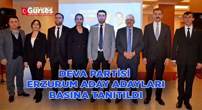 DEVA PARTİSİ ERZURUM ADAY ADAYLARI BASINA TANITILDI