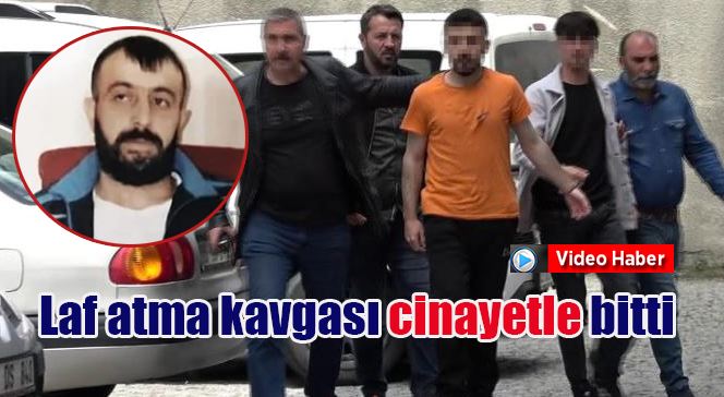 Laf atma kavgası cinayetle bitti