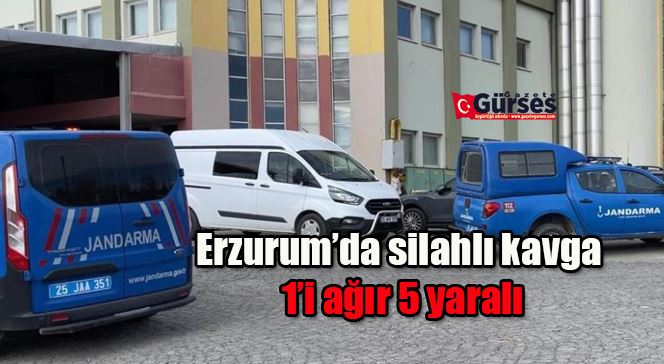 Erzurum’da silahlı kavga: 1’i ağır 5 yaralı