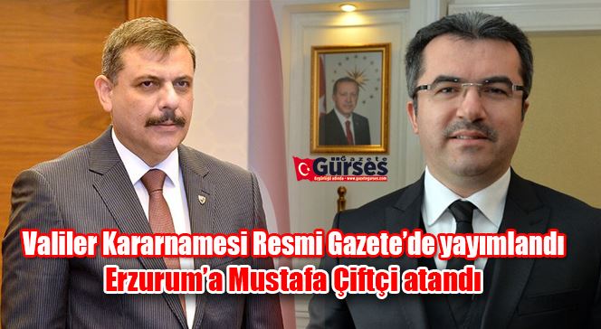 Mustafa Çiftçi Erzurum Valisi oldu