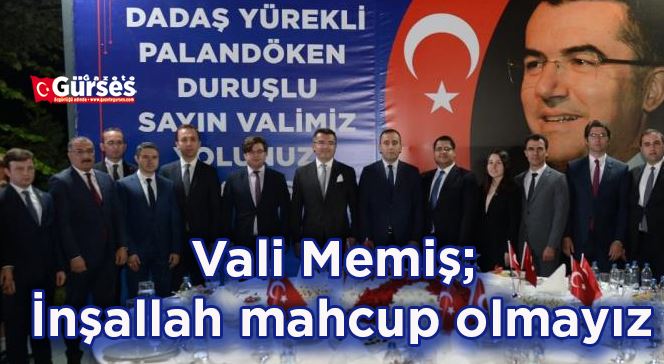 Vali Memiş; İnşallah mahcup olmayız