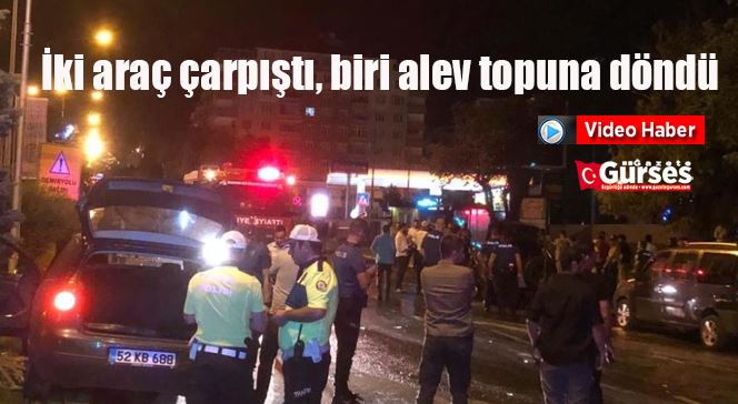 İki araç çarpıştı, biri alev topuna döndü