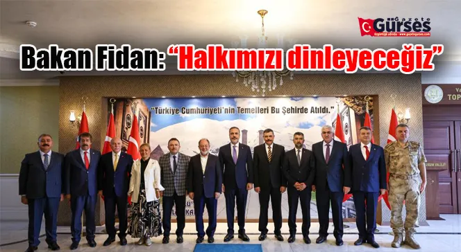 Bakan Fidan: “Halkımızı dinleyeceğiz”