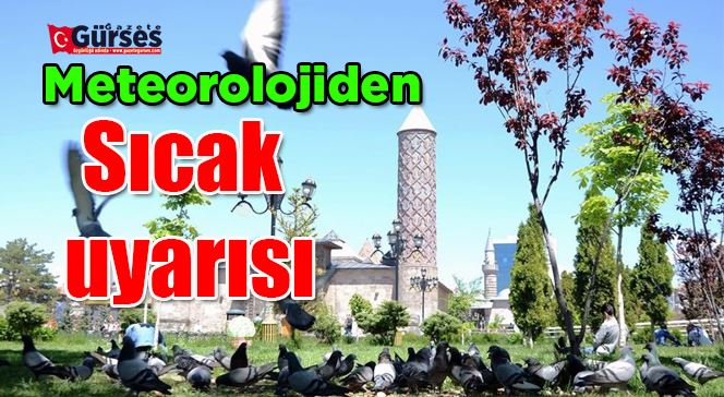 Meteorolojiden sıcak uyarısı