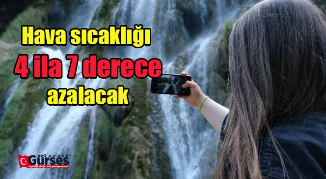 Hava sıcaklığı 4 ila 7 derece azalacak