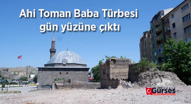 Ahi Toman Baba Türbesi gün yüzüne çıktı