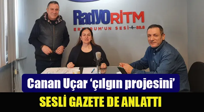 Canan Uçar ‘çılgın projesini’ anlattı