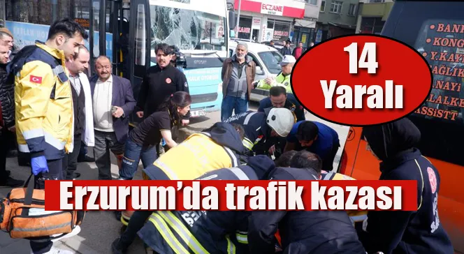 Erzurum’da trafik kazası; 14 yaralı