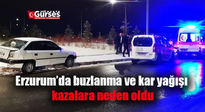 Erzurum’da buzlanma ve kar yağışı kazalara neden oldu