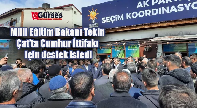 Milli Eğitim Bakanı Tekin, Çat’ta Cumhur İttifakı için destek istedi