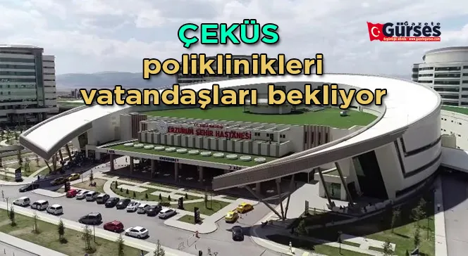 ÇEKÜS poliklinikleri vatandaşları bekliyor