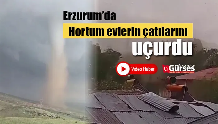 Erzurum’da hortum evlerin çatılarını uçurdu