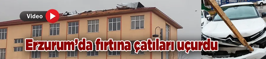 Erzurum’da fırtına çatıları uçurdu