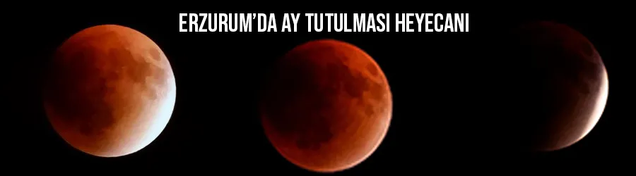 Erzurum’da ay tutulması heyecanı