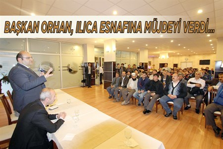 BASKAN ORHAN, ILICA ESNAFINA MÜJDEYI VERDI…