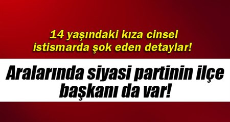 14 yasindaki kiza parti ilçe baskani seker verip tecavüz etmis!