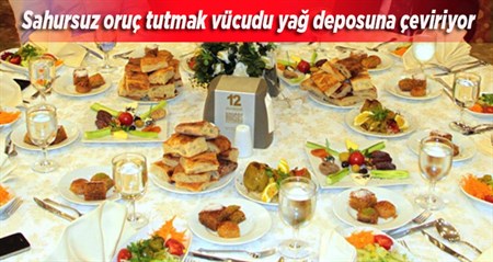 Sahursuz oruç tutmak vücudu yag deposuna çeviriyor