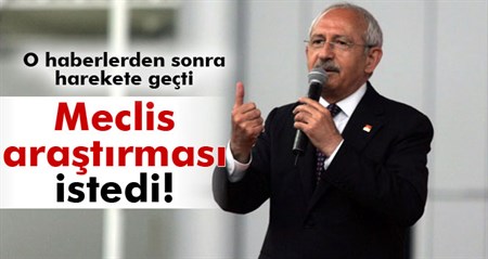 Kiliçdaroglu ailesinin malvarligi için meclis arastirmasi açilmasini istedi