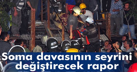 Soma davasinin seyrini degistirecek rapor