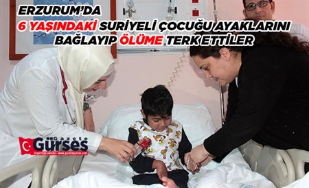 6 YASINDAKI SURIYELI ÇOCUGU AYAKLARINI BAGLAYIP ÖLÜME TERK ETTILER