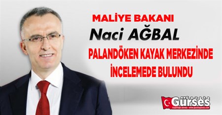 MALIYE BAKANI AGBAL, PALANDÖKEN KAYAK MERKEZINDE INCELEMEDE BULUNDU