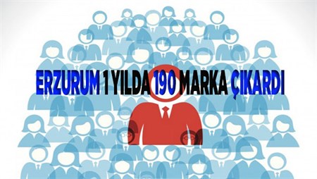 ERZURUM 1 YILDA 190 MARKA ÇIKARDI