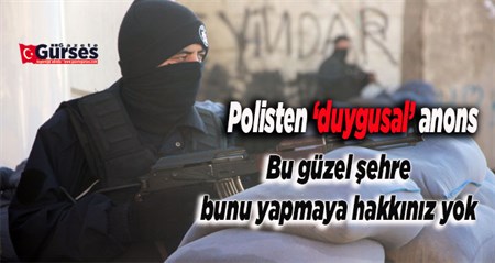 Polisten ‘duygusal’ anons