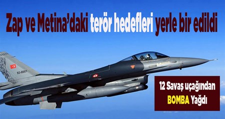 Zap ve Metina’daki terör hedefleri yerle bir edildi