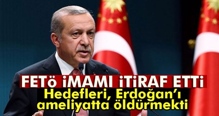 Hedefleri, Erdogan’i ameliyatta öldürmekti