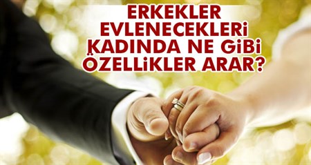 Erkeklerin evlenecegi kadindan beklentileri