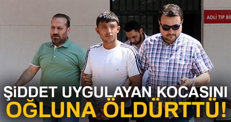 Siddet uygulayan kocasini ogluna öldürttü