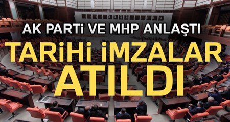 AK Parti ve MHP anlasti! Tarihi imzalar atildi