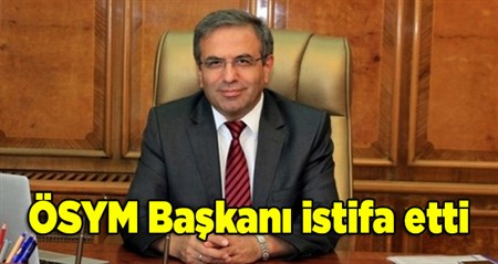 ÖSYM Baskani istifa etti