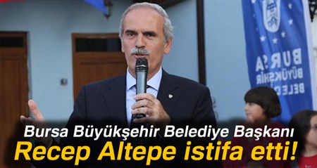 Bursa Büyüksehir Belediye Baskani Recep Altepe istifa etti