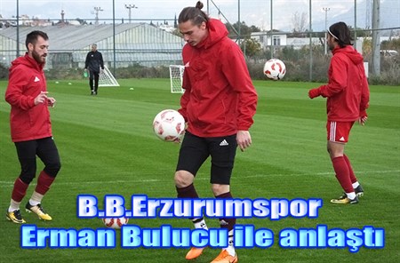 B.B.Erzurumspor, Erman Bulucu ile anlasti