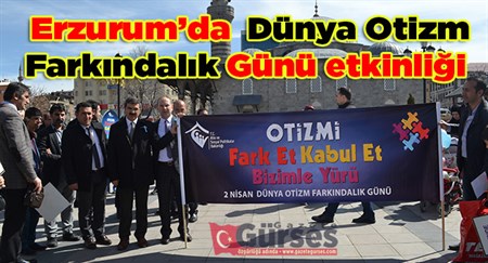 Erzurum’da 2 Nisan Dünya Otizm Farkindalik Günü etkinligi