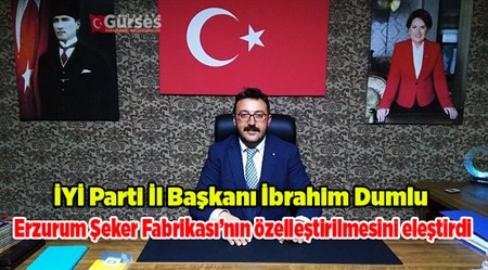 Dumlu, Erzurum Seker Fabrikasi’nin özellestirilmesini elestirdi