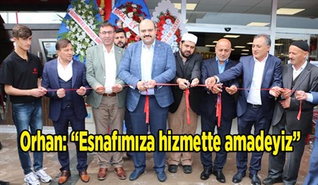 Orhan: “Esnafimiza hizmette amadeyiz”