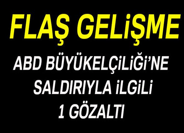 Ankara’da ABD Büyükelçiligi’ne ates edilmesi olayiyla ilgili bir kisi gözaltina alindi